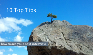 10 Top Tips for interview candidates on how to ace your next interview