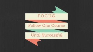FOCUS - follow one course until successful