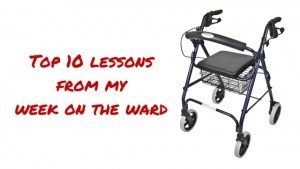 Top 10 lessons from my week on the ward